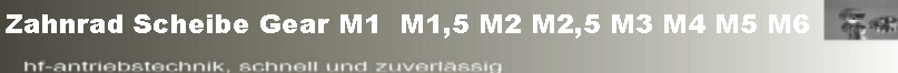 Zahnrad Scheibe Gear M1  M1,5 M2 M2,5 M3 M4 M5 M6